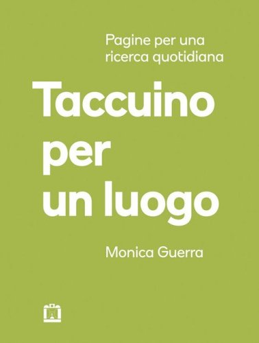 Taccuino per un luogo. Pagine per una ricerca quotidiana