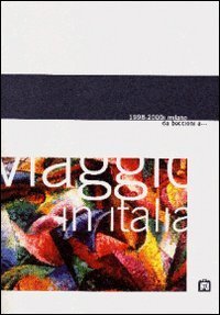 Viaggio in Italia 1998-2000. Milano: da Boccioni a... Catalogo della mostra (Mantova, Casa del Mantegna)