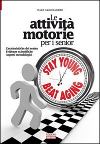 Le attivit&agrave; motorie per i senior. Caratteristiche del senior. Evidenze scientifiche. Aspetti metodologici