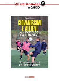 Giovanissimi e allievi. La metodologia di allenamento. Princ&igrave;pi ed esercitazioni per formare il calciatore