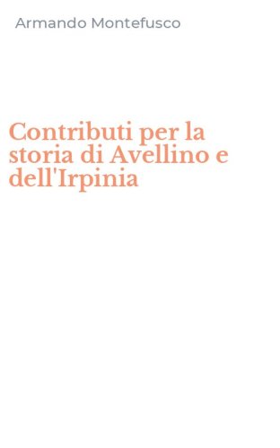 Contributi per la storia di Avellino e dell'Irpinia