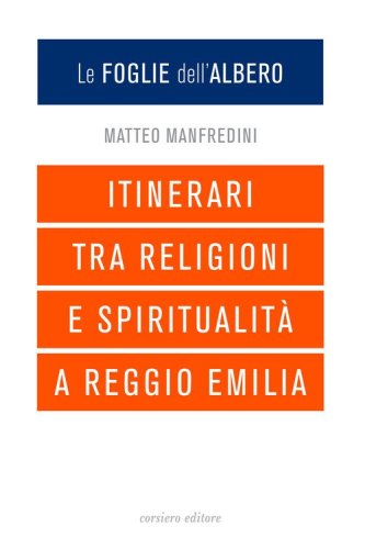 Le foglie dell'albero. Itinerari tra religioni e spiritualit&agrave; a Reggio Emilia