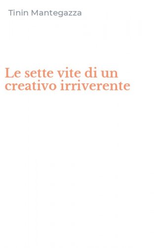 Le sette vite di un creativo irriverente
