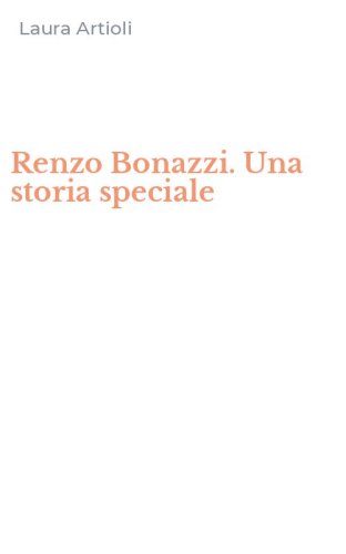 Renzo Bonazzi. Una storia speciale