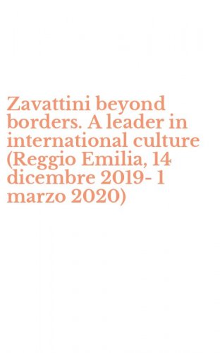 Zavattini beyond borders. A leader in international culture (Reggio Emilia, 14 dicembre 2019-1 marzo 2020)