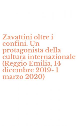 Zavattini oltre i confini. Un protagonista della cultura internazionale (Reggio Emilia, 14 dicembre 2019-1 marzo 2020)