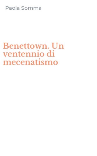 Benettown. Un ventennio di mecenatismo