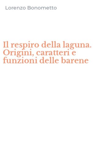 Il respiro della laguna. Origini, caratteri e funzioni delle barene