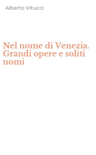 Nel nome di Venezia. Grandi opere e soliti nomi