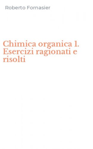 Chimica organica 1. Esercizi ragionati e risolti