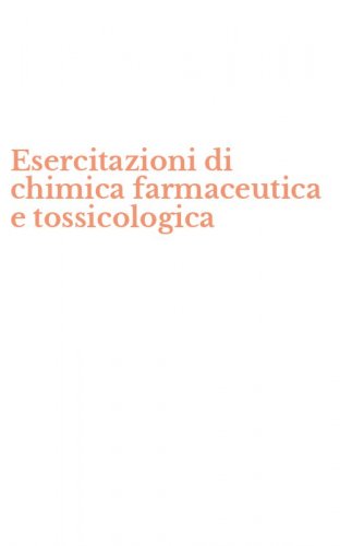 Esercitazioni di chimica farmaceutica e tossicologica