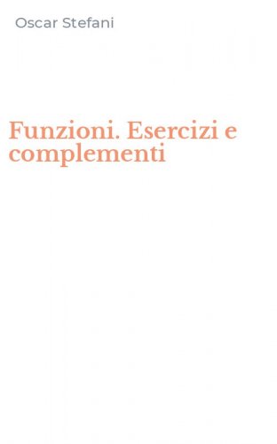Funzioni. Esercizi e complementi