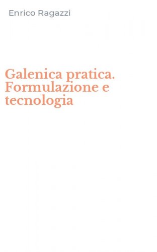 Galenica pratica. Formulazione e tecnologia