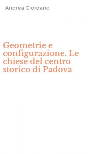 Geometrie e configurazione. Le chiese del centro storico di Padova