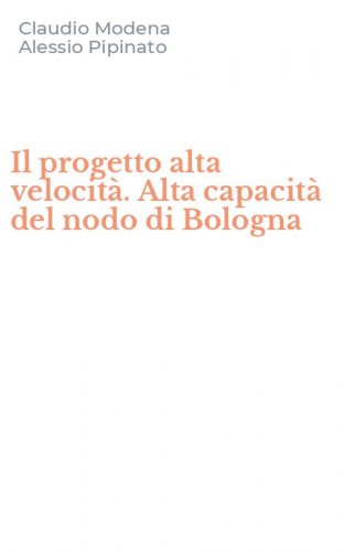 Il progetto alta velocit&agrave;. Alta capacit&agrave; del nodo di Bologna