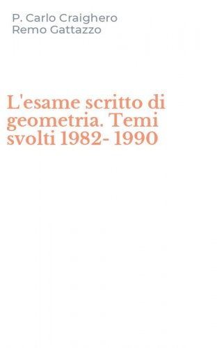 L'esame scritto di geometria. Temi svolti 1982-1990