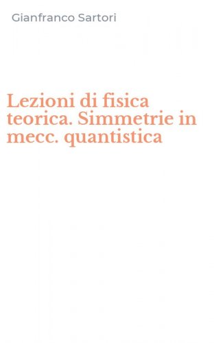 Lezioni di fisica teorica. Simmetrie in mecc. quantistica