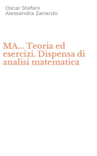 MA... Teoria ed esercizi. Dispensa di analisi matematica
