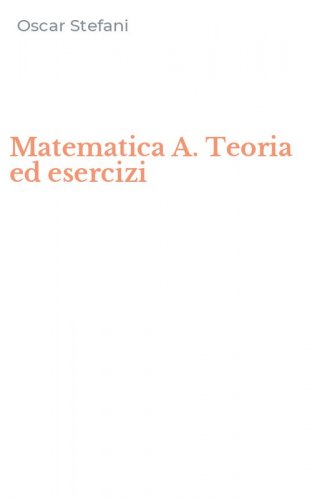 Matematica A. Teoria ed esercizi