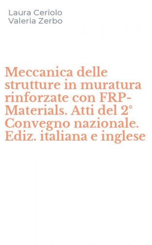Meccanica delle strutture in muratura rinforzate con FRP-Materials. Atti del 2&deg; Convegno nazionale. Ediz. italiana e inglese