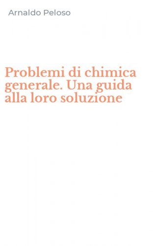 Problemi di chimica generale. Una guida alla loro soluzione