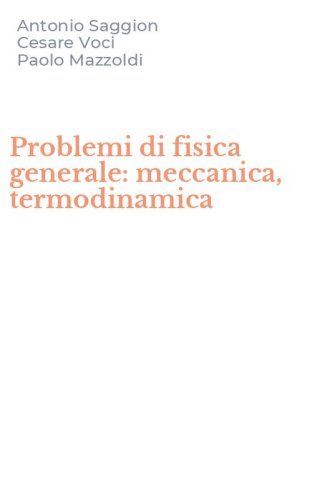 Problemi di fisica generale: meccanica, termodinamica