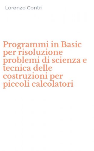 Programmi in Basic per risoluzione problemi di scienza e tecnica delle costruzioni per piccoli calcolatori