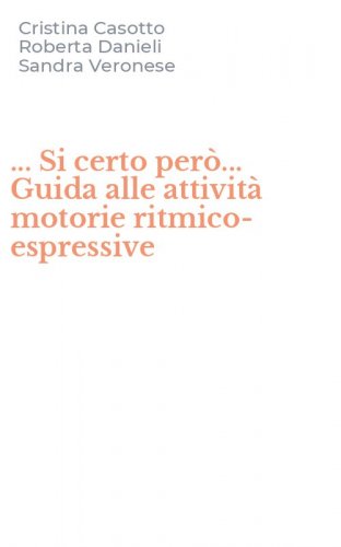 ... Si certo per&ograve;... Guida alle attivit&agrave; motorie ritmico-espressive