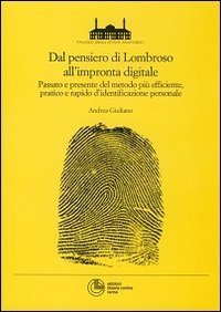 Dal pensiero di Lombroso all'impronta digitale. Passato e presente del metodo pi&ugrave; efficente, pratico e rapido d'identificazione personale