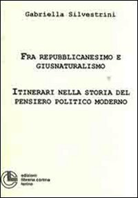 Fra repubblicanesimo e giusnaturalimo. Itinerari nella storia del pensiero politico moderno