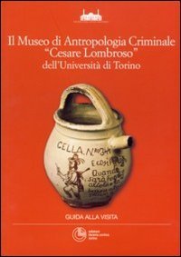 Il museo di antropologia criminale &laquo;Cesare Lombroso&raquo; dell'Universit&agrave; di Torino