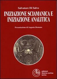 Iniziazione sciamanica e iniziazione analitica. Le sorprendenti analogie nel processo di trasformazione dell'antico sciamano e del moderno analista