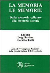 La memoria, le memorie. Dalla memoria cellulare alla memoria sociale. Atti del 4&ordm; Congresso nazionale della SIP - CONGRESSO NAZIONALE DELLA SIP (LA)