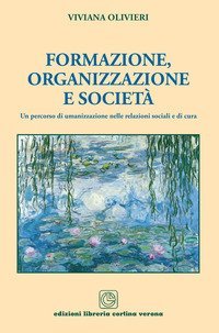 Formazione, organizzazione e societ&agrave;. Un percorso di umanizzazione nelle relazioni sociali e di cura