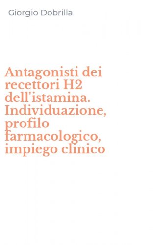 Antagonisti dei recettori H2 dell'istamina. Individuazione, profilo farmacologico, impiego clinico
