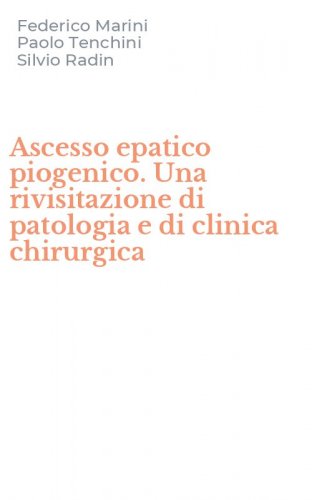 Ascesso epatico piogenico. Una rivisitazione di patologia e di clinica chirurgica
