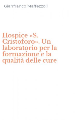 Hospice &laquo;S. Cristoforo&raquo;. Un laboratorio per la formazione e la qualit&agrave; delle cure