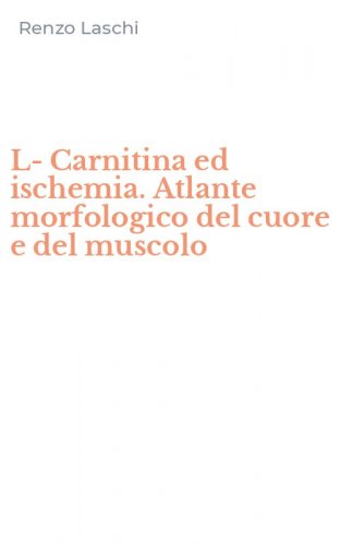 L-Carnitina ed ischemia. Atlante morfologico del cuore e del muscolo