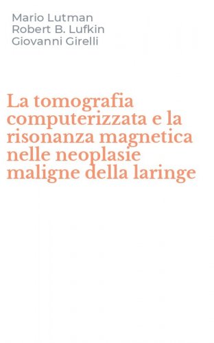 La tomografia computerizzata e la risonanza magnetica nelle neoplasie maligne della laringe