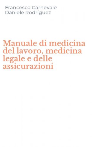 Manuale di medicina del lavoro, medicina legale e delle assicurazioni
