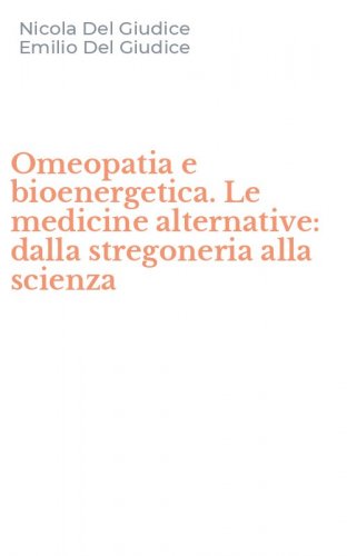 Omeopatia e bioenergetica. Le medicine alternative: dalla stregoneria alla scienza