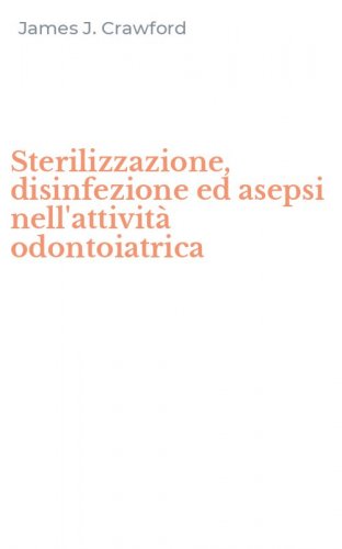 Sterilizzazione, disinfezione ed asepsi nell'attivit&agrave; odontoiatrica