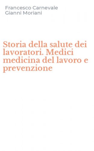 Storia della salute dei lavoratori. Medici medicina del lavoro e prevenzione