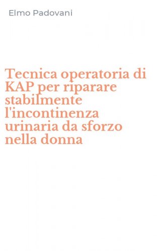 Tecnica operatoria di KAP per riparare stabilmente l'incontinenza urinaria da sforzo nella donna