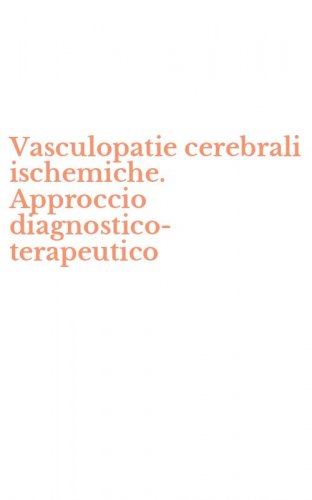 Vasculopatie cerebrali ischemiche. Approccio diagnostico-terapeutico