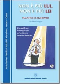 Non &egrave; pi&ugrave; lui, non &egrave; pi&ugrave; lei. Malattia di Alzheimer