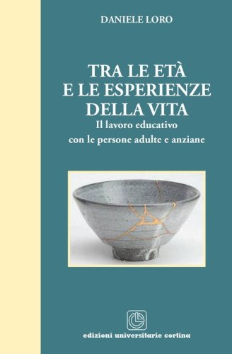 Tra le et&agrave; e le esperienze della vita. Il lavoro educativo con le persone adulte e anziane