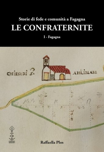 Le confraternite. Storie di fede e comunit&agrave; a Fagagna