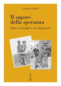 Il sapore della speranza. Storie di famiglie e di emigrazione