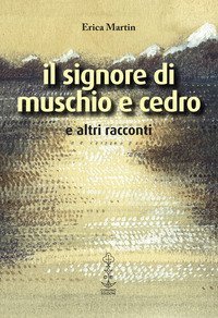 Il signore di muschio e cedro e altri racconti